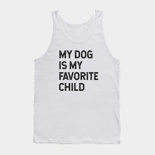 My dog is my favorite child Tank Top